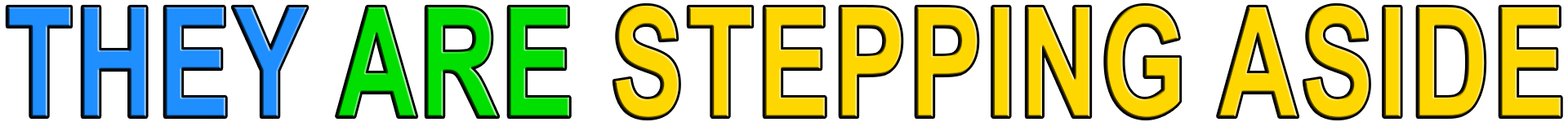 THEY ARE STEPPING ASIDE